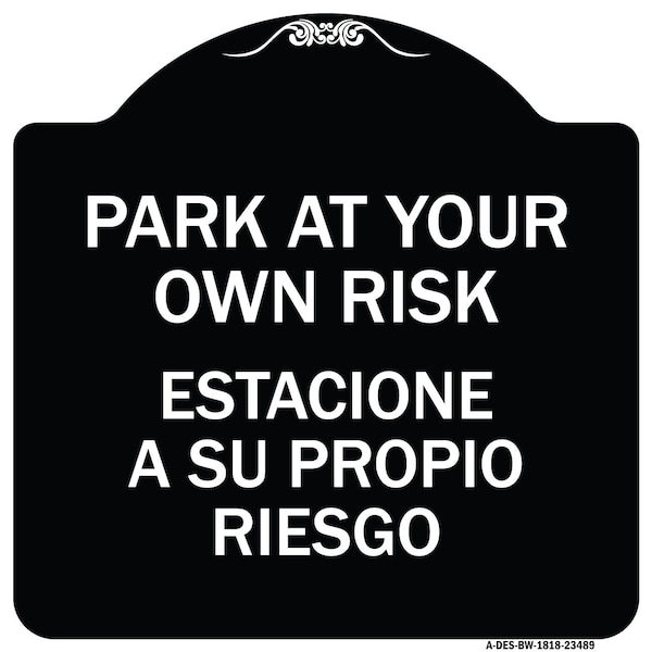 Signmission Park Your Own Risk Estacione Su Propio Riesgo Heavy-Gauge Aluminum Sign, 18" x 18", BW-1818-23489 A-DES-BW-1818-23489 - main
